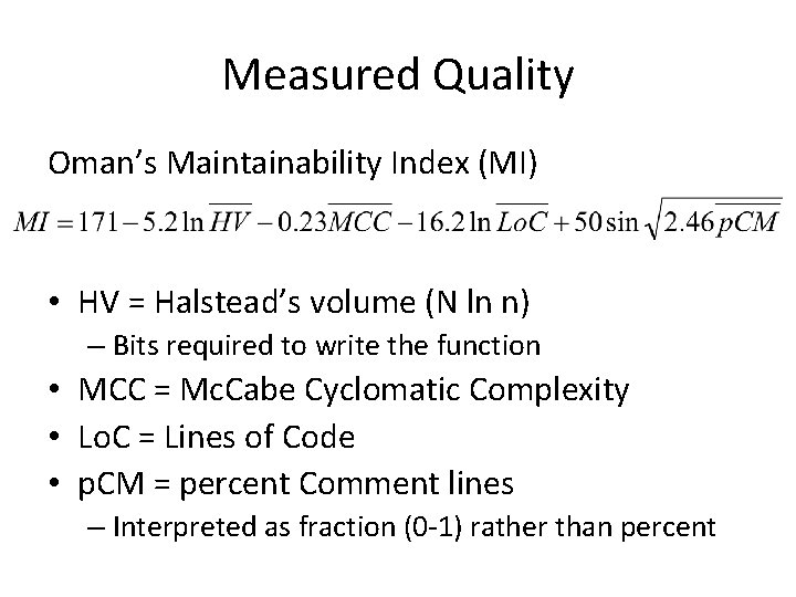 Measured Quality Oman’s Maintainability Index (MI) • HV = Halstead’s volume (N ln n)