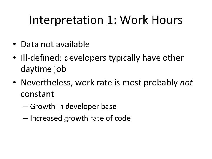 Interpretation 1: Work Hours • Data not available • Ill-defined: developers typically have other