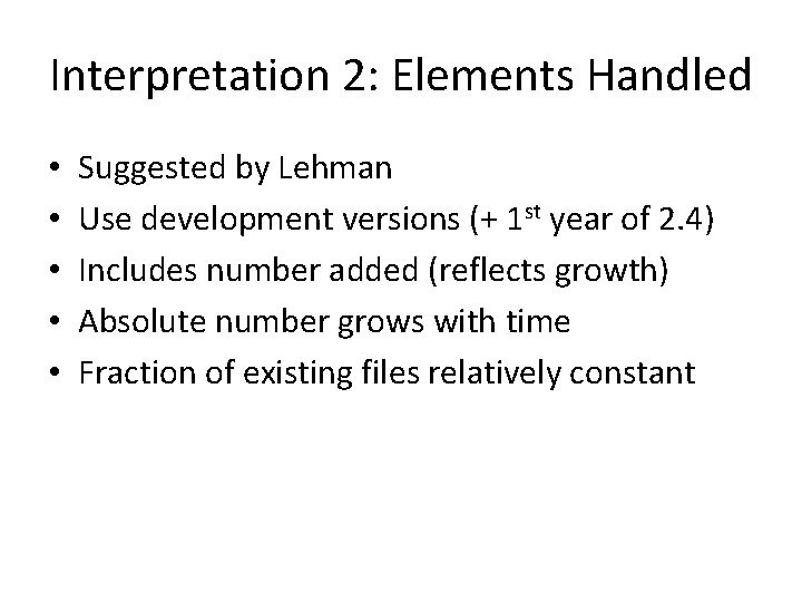 Interpretation 2: Elements Handled • • • Suggested by Lehman Use development versions (+