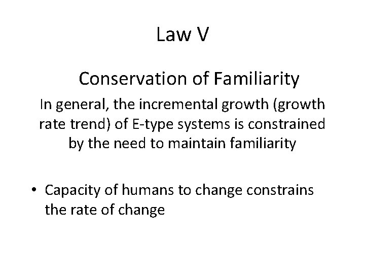 Law V Conservation of Familiarity In general, the incremental growth (growth rate trend) of