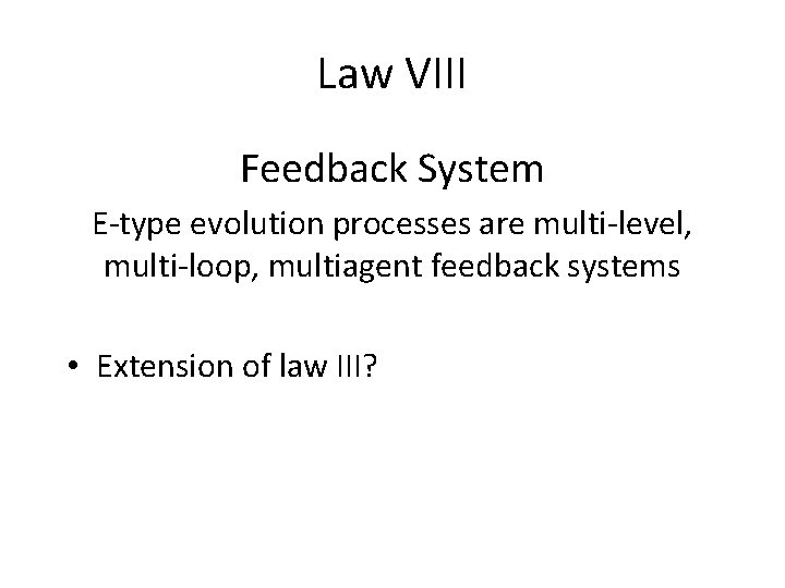 Law VIII Feedback System E-type evolution processes are multi-level, multi-loop, multiagent feedback systems •