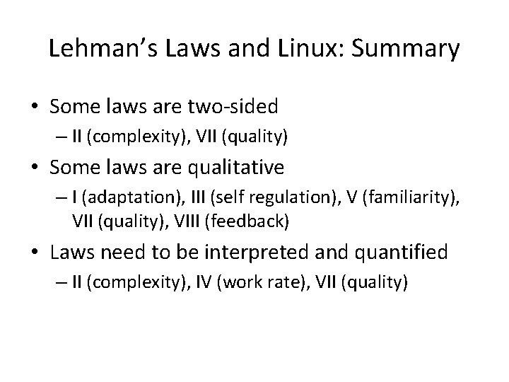 Lehman’s Laws and Linux: Summary • Some laws are two-sided – II (complexity), VII