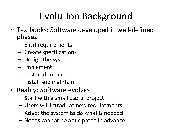 Evolution Background • Textbooks: Software developed in well-defined phases: – – – Elicit requirements
