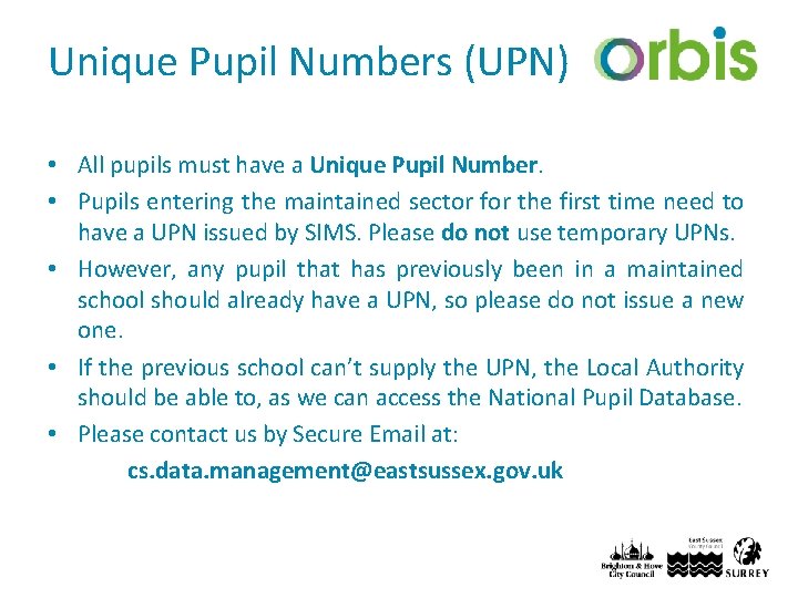 Unique Pupil Numbers (UPN) • All pupils must have a Unique Pupil Number. •