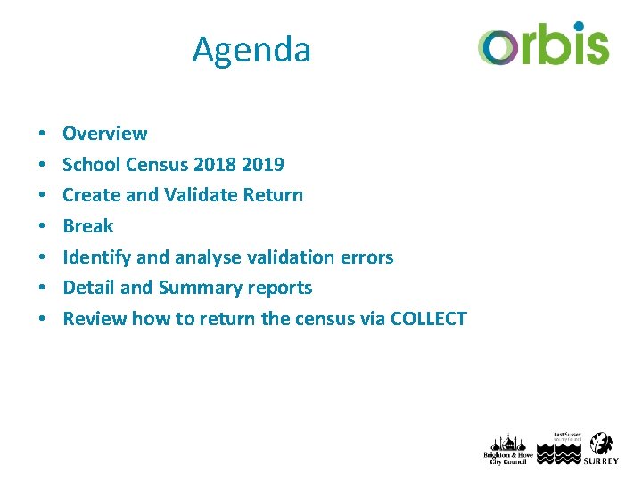 Agenda • • Overview School Census 2018 2019 Create and Validate Return Break Identify