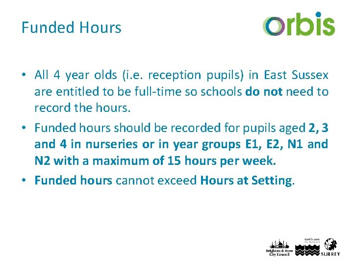 Funded Hours • All 4 year olds (i. e. reception pupils) in East Sussex