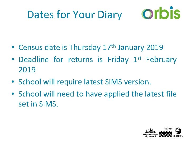 Dates for Your Diary • Census date is Thursday 17 th January 2019 •