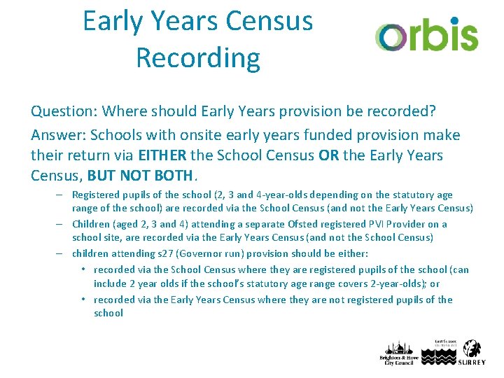 Early Years Census Recording Question: Where should Early Years provision be recorded? Answer: Schools