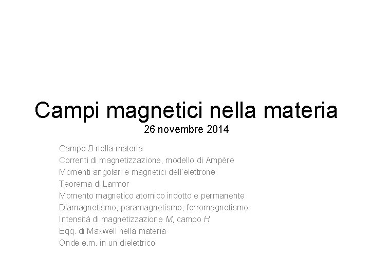 Campi magnetici nella materia 26 novembre 2014 Campo B nella materia Correnti di magnetizzazione,