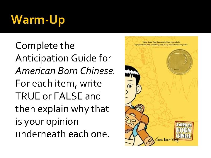 Warm-Up Complete the Anticipation Guide for American Born Chinese. For each item, write TRUE