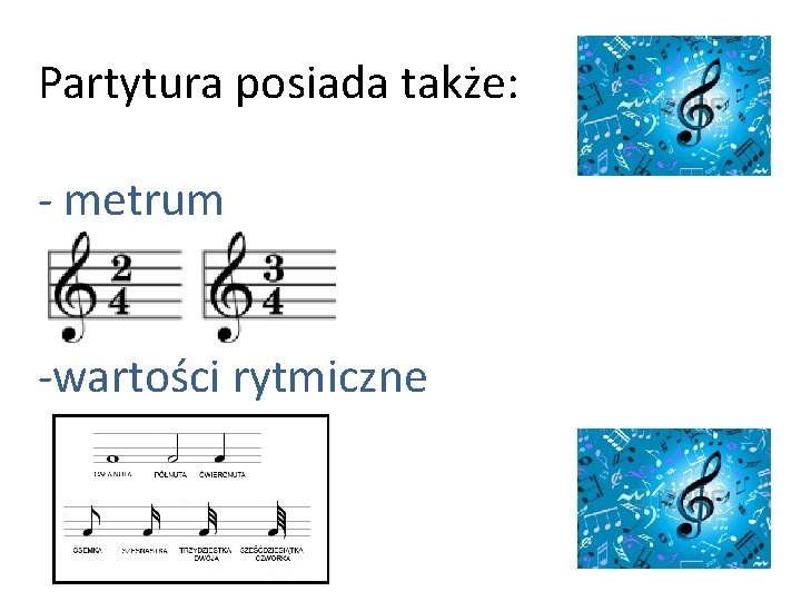 Partytura posiada także: - metrum -wartości rytmiczne 