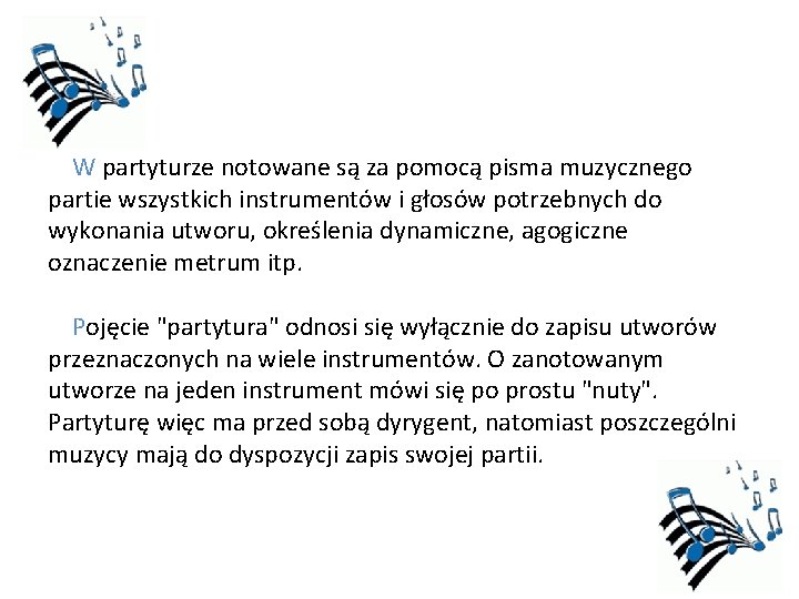 W partyturze notowane są za pomocą pisma muzycznego partie wszystkich instrumentów i głosów potrzebnych