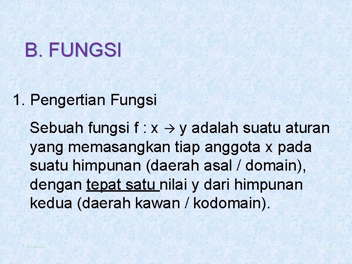 B. FUNGSI 1. Pengertian Fungsi Sebuah fungsi f : x y adalah suatu aturan