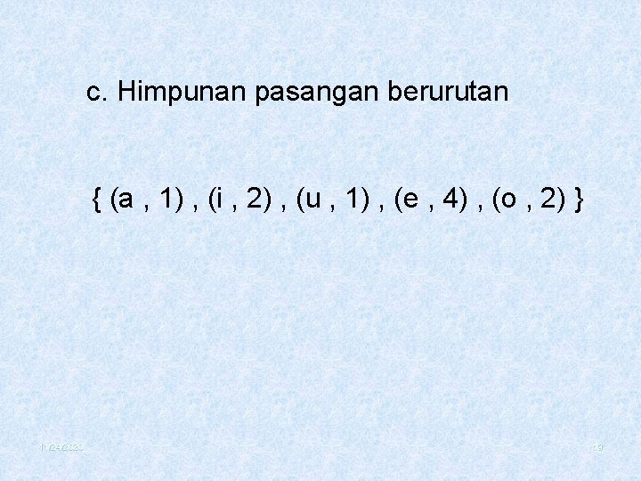 c. Himpunan pasangan berurutan { (a , 1) , (i , 2) , (u