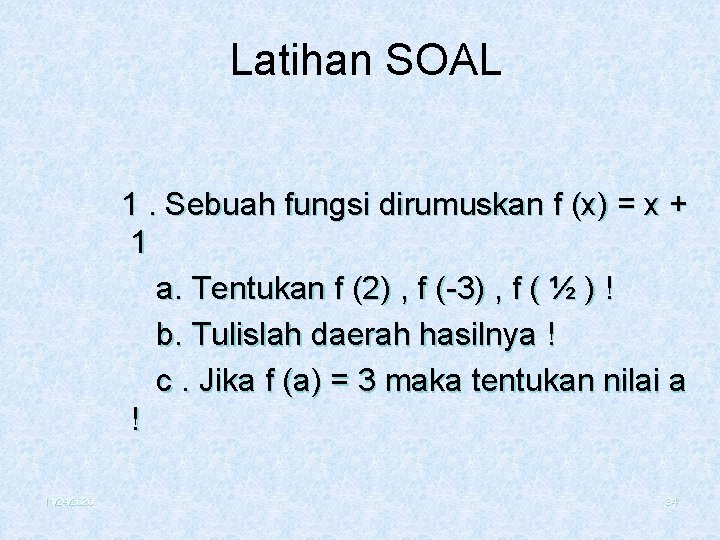 Latihan SOAL 1. Sebuah fungsi dirumuskan f (x) = x + 1 a. Tentukan