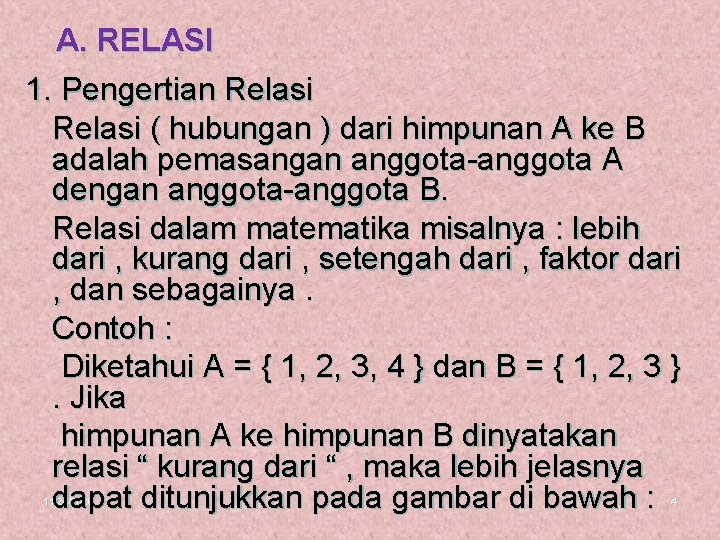 A. RELASI 1. Pengertian Relasi ( hubungan ) dari himpunan A ke B adalah