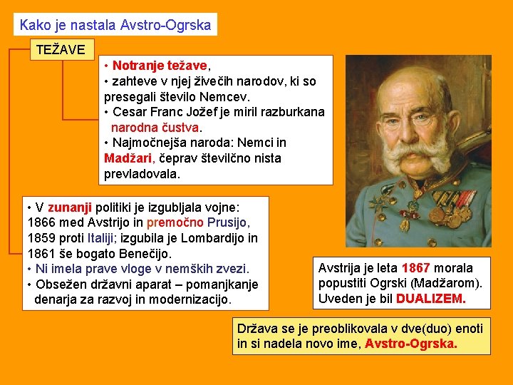 Kako je nastala Avstro-Ogrska TEŽAVE • Notranje težave, • zahteve v njej živečih narodov,