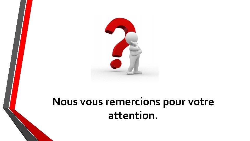 Nous vous remercions pour votre attention. Nous vous remercions pour votre attention.