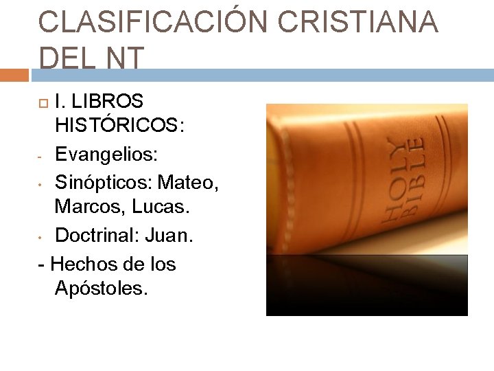 CLASIFICACIÓN CRISTIANA DEL NT I. LIBROS HISTÓRICOS: - Evangelios: • Sinópticos: Mateo, Marcos, Lucas.