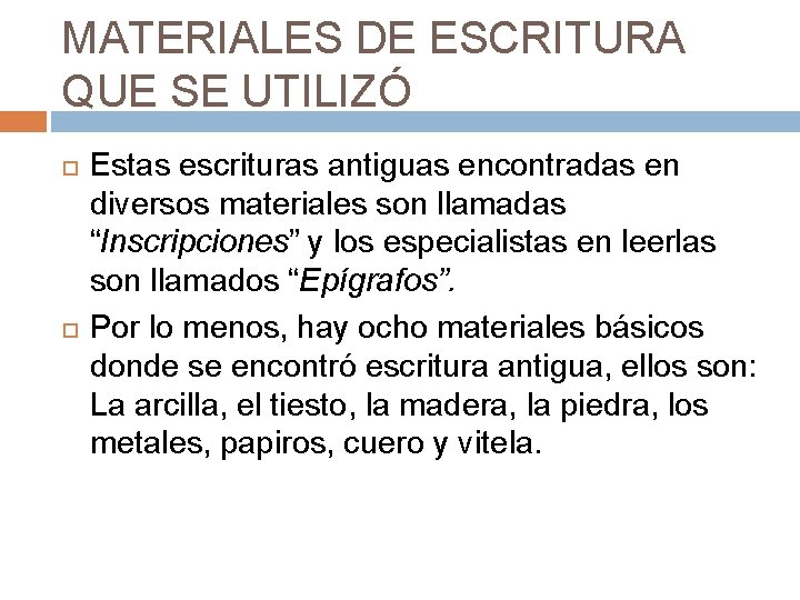MATERIALES DE ESCRITURA QUE SE UTILIZÓ Estas escrituras antiguas encontradas en diversos materiales son