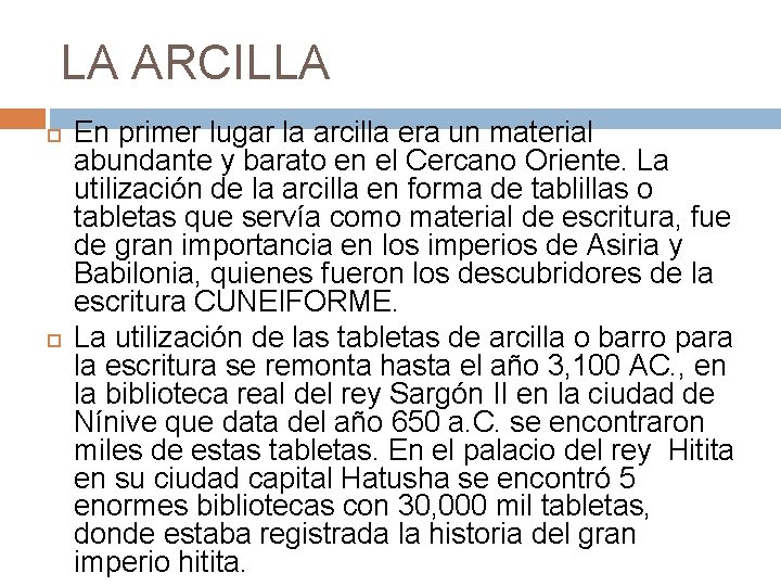 LA ARCILLA En primer lugar la arcilla era un material abundante y barato en