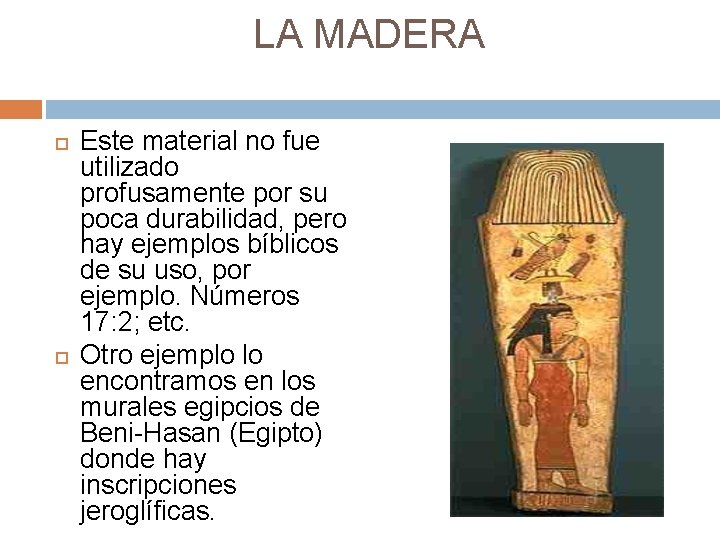 LA MADERA Este material no fue utilizado profusamente por su poca durabilidad, pero hay