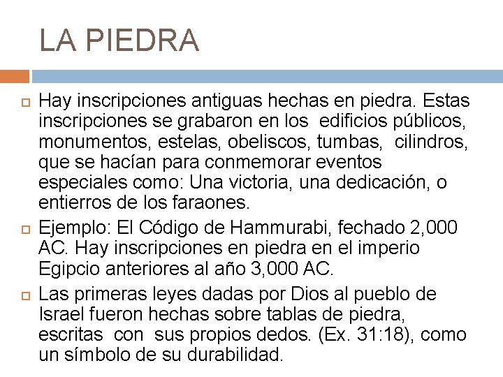 LA PIEDRA Hay inscripciones antiguas hechas en piedra. Estas inscripciones se grabaron en los