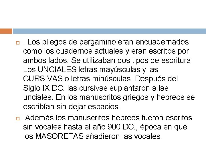  . Los pliegos de pergamino eran encuadernados como los cuadernos actuales y eran