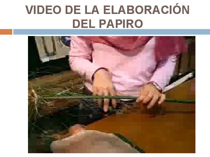 VIDEO DE LA ELABORACIÓN DEL PAPIRO 