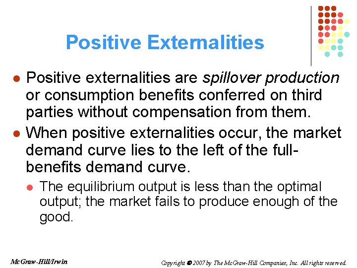 Positive Externalities l l Positive externalities are spillover production or consumption benefits conferred on