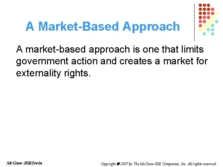 A Market-Based Approach A market-based approach is one that limits government action and creates