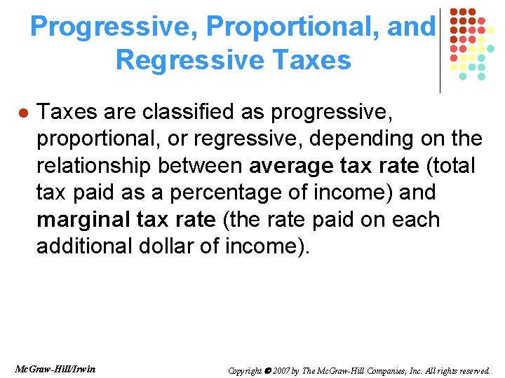 Progressive, Proportional, and Regressive Taxes l Taxes are classified as progressive, proportional, or regressive,