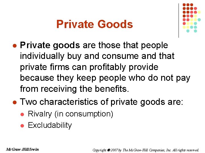 Private Goods l l Private goods are those that people individually buy and consume