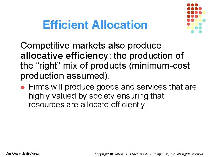 Efficient Allocation Competitive markets also produce allocative efficiency: the production of the “right” mix