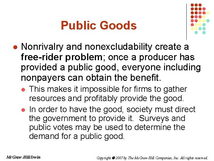 Public Goods l Nonrivalry and nonexcludability create a free-rider problem; once a producer has