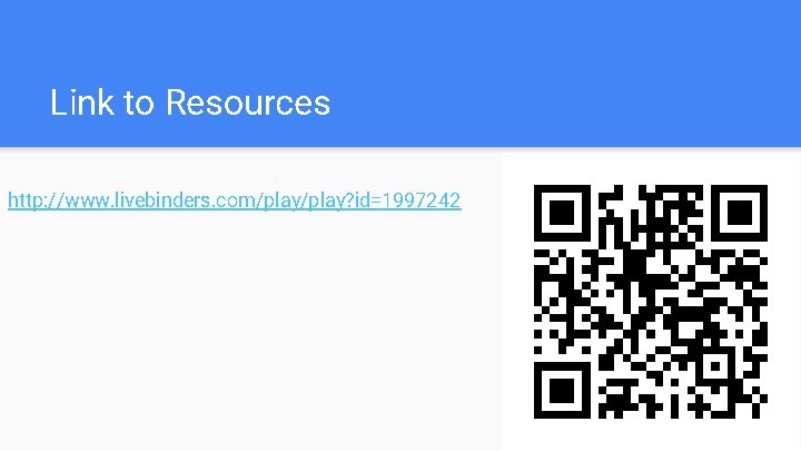 Link to Resources http: //www. livebinders. com/play? id=1997242 