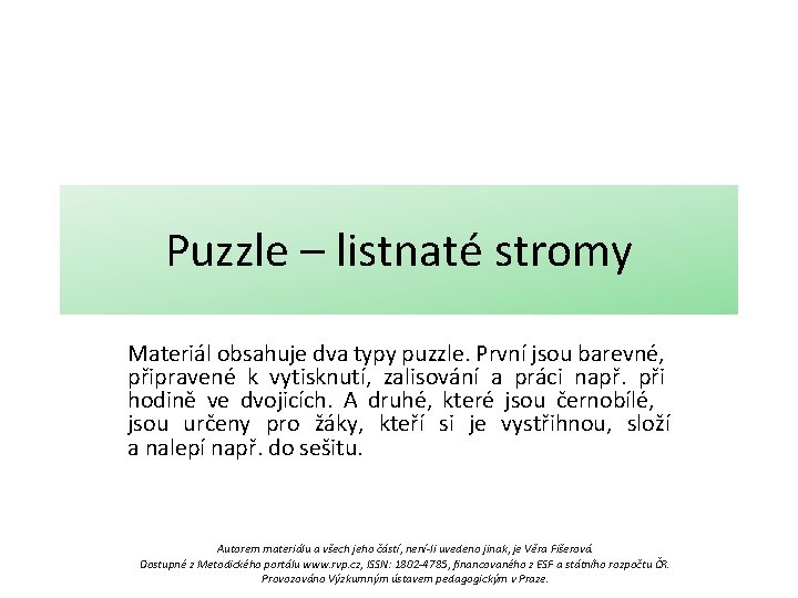 Puzzle – listnaté stromy Materiál obsahuje dva typy puzzle. První jsou barevné, připravené k