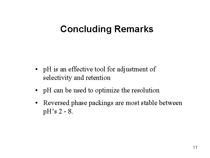 Concluding Remarks • p. H is an effective tool for adjustment of selectivity and