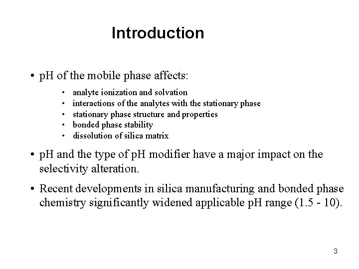 Introduction • p. H of the mobile phase affects: • • • analyte ionization