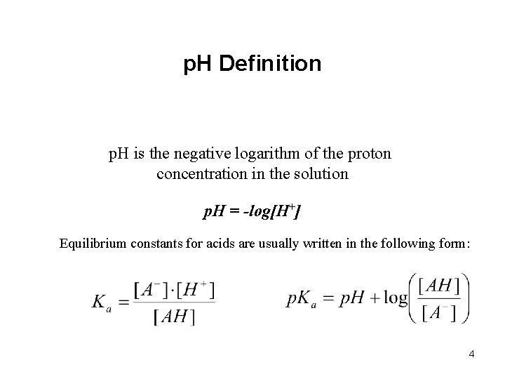 p. H Definition p. H is the negative logarithm of the proton concentration in