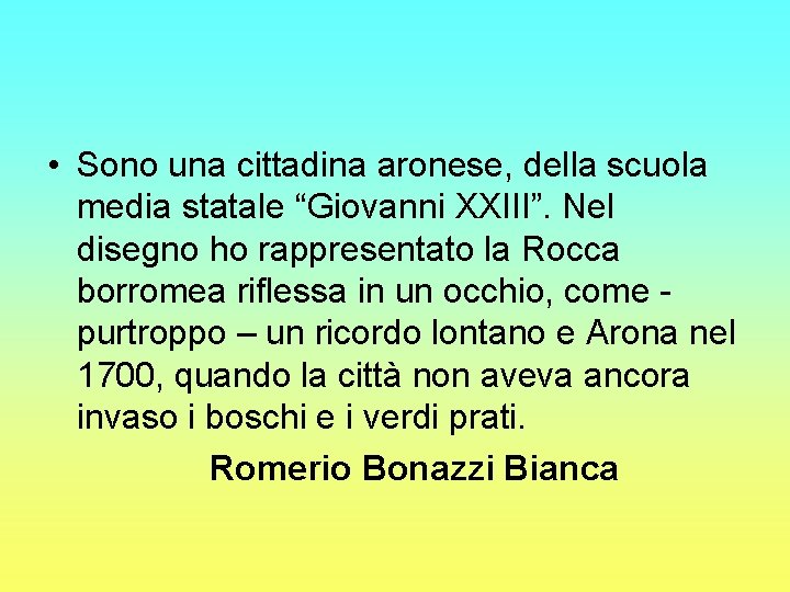  • Sono una cittadina aronese, della scuola media statale “Giovanni XXIII”. Nel disegno