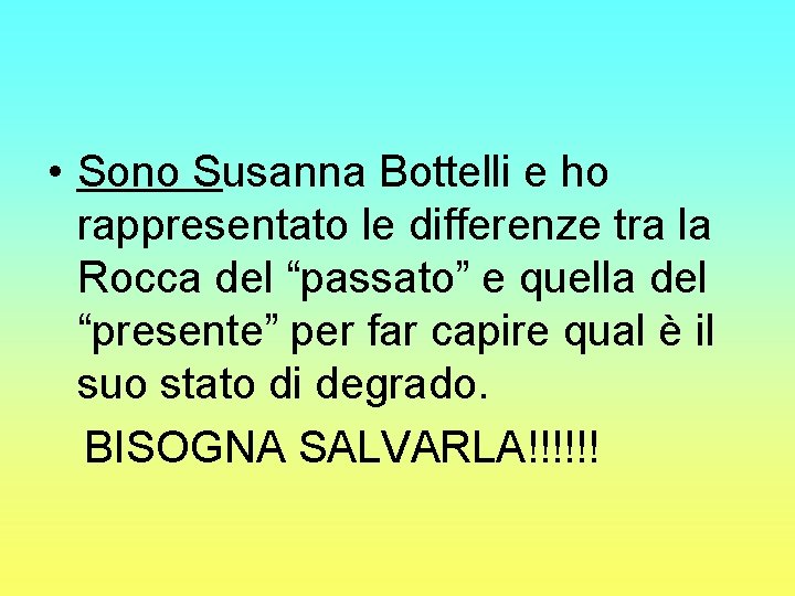  • Sono Susanna Bottelli e ho rappresentato le differenze tra la Rocca del
