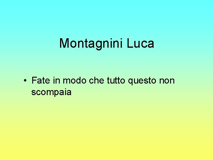 Montagnini Luca • Fate in modo che tutto questo non scompaia 