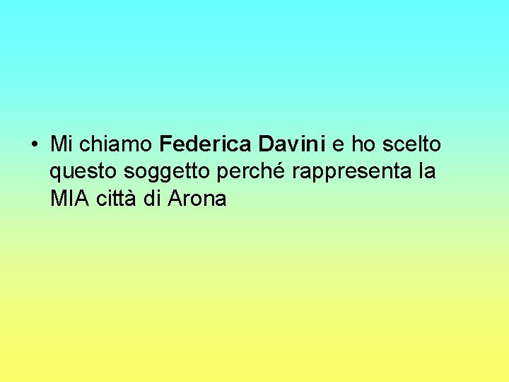  • Mi chiamo Federica Davini e ho scelto questo soggetto perché rappresenta la