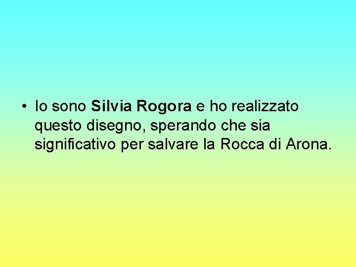  • Io sono Silvia Rogora e ho realizzato questo disegno, sperando che sia