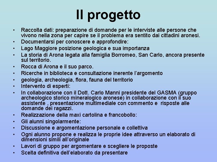 Il progetto • • • • Raccolta dati: preparazione di domande per le interviste