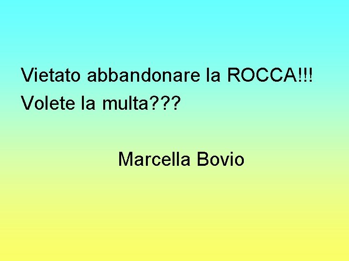 Vietato abbandonare la ROCCA!!! Volete la multa? ? ? Marcella Bovio 