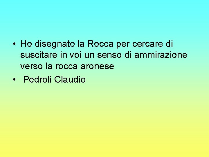  • Ho disegnato la Rocca per cercare di suscitare in voi un senso