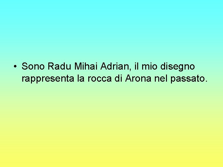  • Sono Radu Mihai Adrian, il mio disegno rappresenta la rocca di Arona