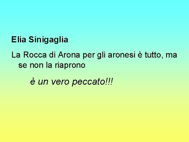 Elia Sinigaglia La Rocca di Arona per gli aronesi è tutto, ma se non